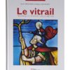 Le vitrail technique d'hier et d'aujourd'hui - histoire du vitrail