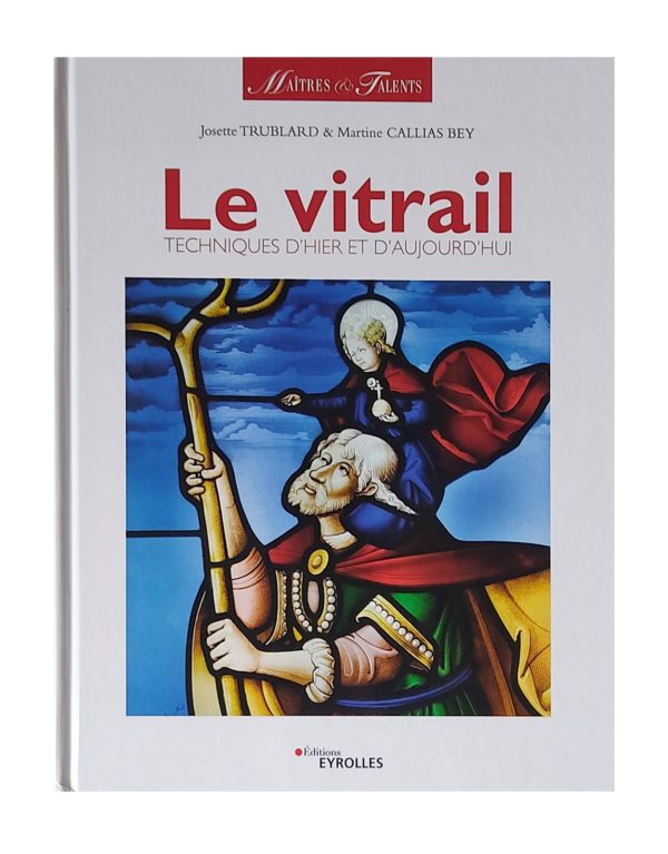 Le vitrail technique d'hier et d'aujourd'hui - histoire du vitrail